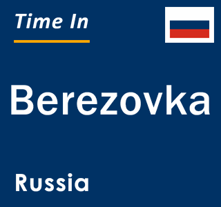 Current local time in Berezovka, Russia
