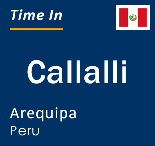 Current local time in Callalli, Arequipa, Peru