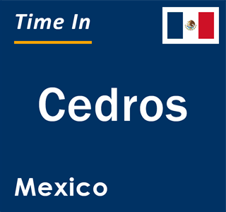 Current local time in Cedros, Mexico