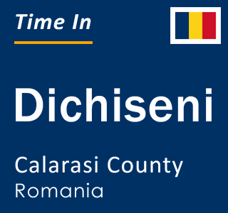 Current local time in Dichiseni, Calarasi County, Romania