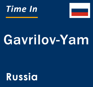 Current local time in Gavrilov-Yam, Russia