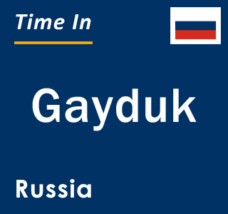Current local time in Gayduk, Russia