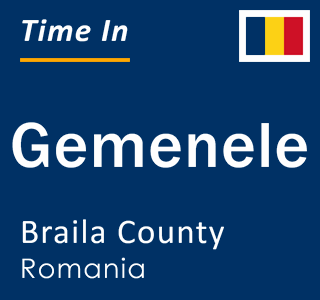 Current local time in Gemenele, Braila County, Romania