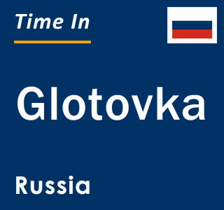 Current local time in Glotovka, Russia
