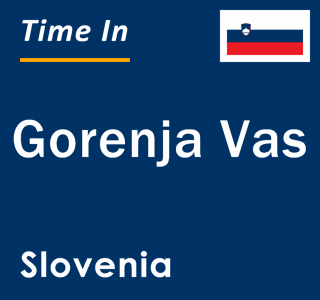 Current local time in Gorenja Vas, Slovenia