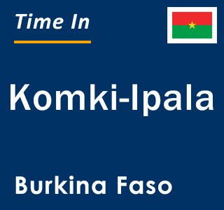 Current local time in Komki-Ipala, Burkina Faso