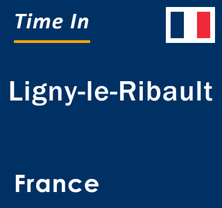 Current local time in Ligny-le-Ribault, France