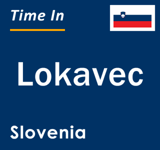 Current local time in Lokavec, Slovenia