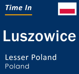 Current local time in Luszowice, Lesser Poland, Poland