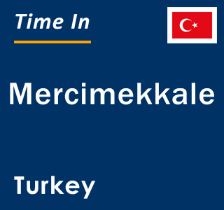 Current local time in Mercimekkale, Turkey