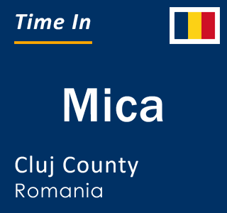 Current local time in Mica, Cluj County, Romania