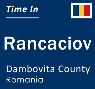 Current local time in Rancaciov, Dambovita County, Romania