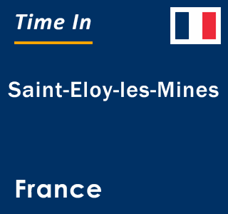 Current local time in Saint-Eloy-les-Mines, France