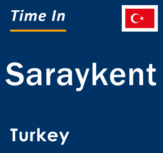 Current local time in Saraykent, Turkey