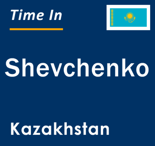 Current local time in Shevchenko, Kazakhstan