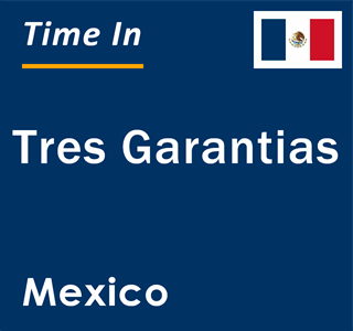 Current local time in Tres Garantias, Mexico
