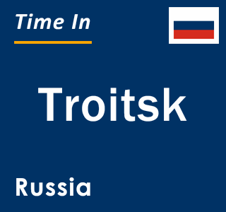 Current local time in Troitsk, Russia