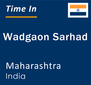 Current local time in Wadgaon Sarhad, Maharashtra, India