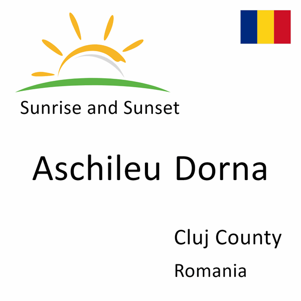 Sunrise and sunset times for Aschileu Dorna, Cluj County, Romania