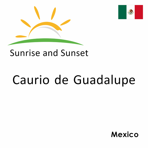 Sunrise and sunset times for Caurio de Guadalupe, Mexico