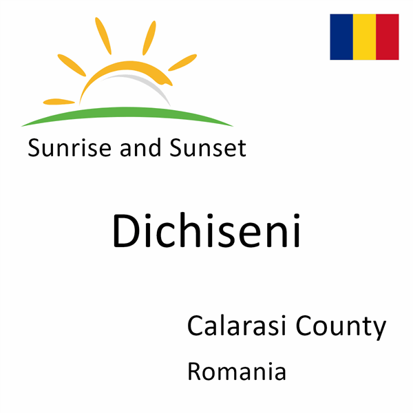 Sunrise and sunset times for Dichiseni, Calarasi County, Romania