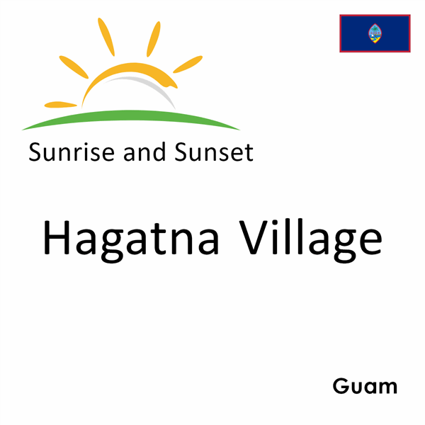 Sunrise and sunset times for Hagatna Village, Guam