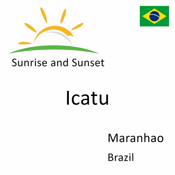 Sunrise and sunset times for Icatu, Maranhao, Brazil