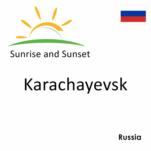 Sunrise and sunset times for Karachayevsk, Russia