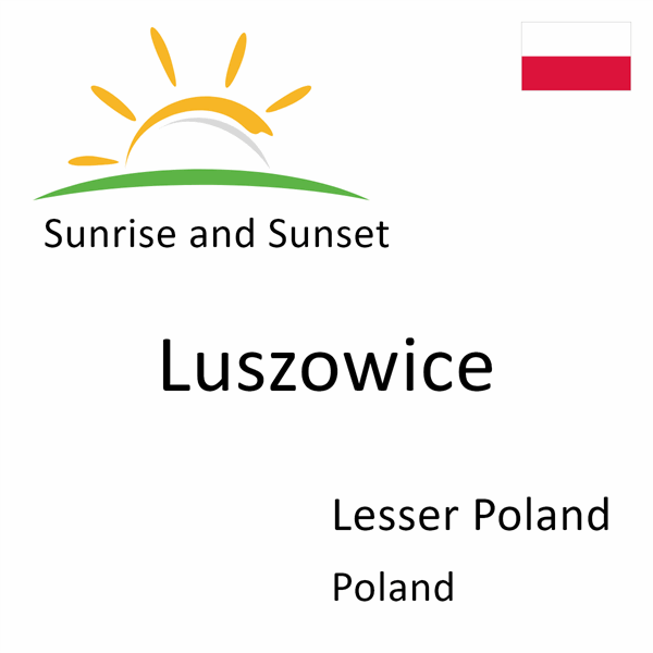 Sunrise and sunset times for Luszowice, Lesser Poland, Poland