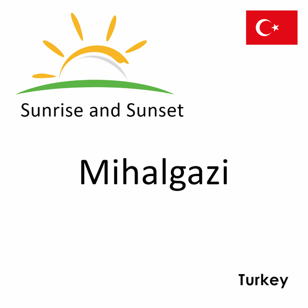 Sunrise and sunset times for Mihalgazi, Turkey