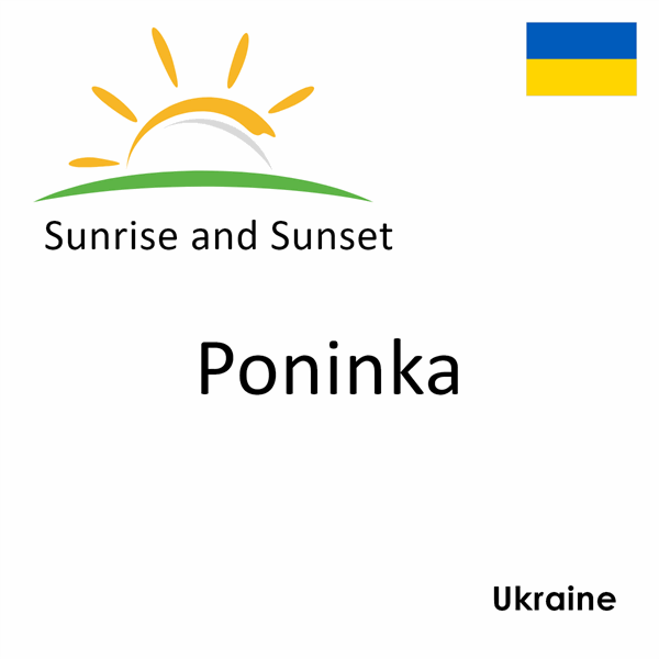 Sunrise and sunset times for Poninka, Ukraine