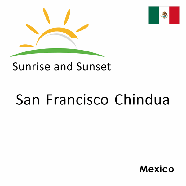 Sunrise and sunset times for San Francisco Chindua, Mexico