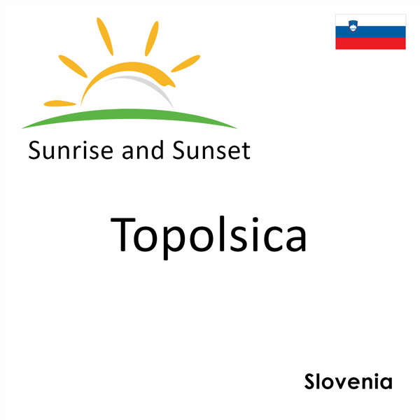 Sunrise and sunset times for Topolsica, Slovenia