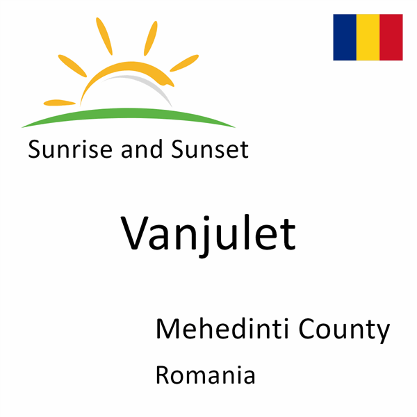 Sunrise and sunset times for Vanjulet, Mehedinti County, Romania